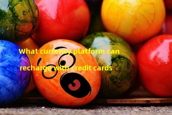 What currency platform can recharge with credit cards